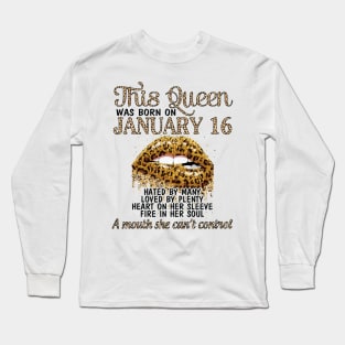 Happy Birthday To Me You Nana Mom Aunt Sister Cousin Wife Daughter This Queen Was Born On January 16 Long Sleeve T-Shirt